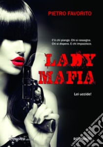 Lady Mafia libro di Favorito Pietro