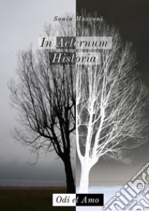 In aeternum historia. Odi et amo libro di Mazzoni Sonia