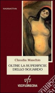 Oltre la superficie dello sguardo libro di Maschio Claudia