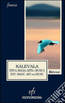 Kalevala. Epica, magia, arte e musica libro di Piludu Vesa M. (cur.); Frog (cur.)