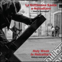 La settimana santa a Noicattaro. Voci e immagini-Holy week in Noicattaro. Voices and pictures. Ediz. bilingue libro