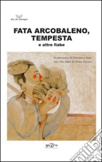 Fata Arcobaleno-Tempesta e altre fiabe libro