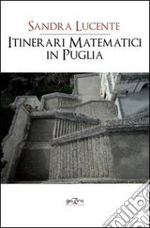 Itinerari matematici in Puglia libro di Lucente Sandra