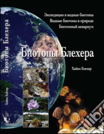 Bleher's Biotopes. Expeditions to aquatic habitats. Aquatic biotopes in nature. Biotope aquarium libro di Bleher Heiko; Bulla R. (cur.)