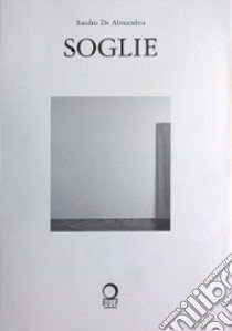 Soglie libro di De Alexandris Sandro; Zelatore R. (cur.); Contessi G. (cur.)