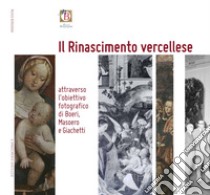 Il Rinascimento vercellese attraverso l'obiettivo fotografico di Boeri, Masoero, Giachetti. Ediz. illustrata libro di Lacchia Cinzia; Pozzato Roberta; Manione Laura