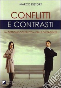 Conflitti e contrasti. La gestione costruttiva delle divergenze libro di Distort Marco