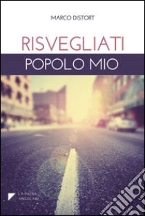 Risvegliati popolo mio libro di Distort Marco