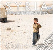 Syria. Refugees and rebels libro di Chapman Russell