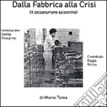 Dalla fabbrica alla crisi. Il calzaturiero salentino libro di Toma Mario