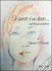 Se questo è un diario... Antologia poetica libro di Di Bartolo Marisa