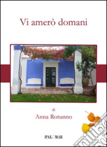 Vi amerò domani libro di Rotunno Anna