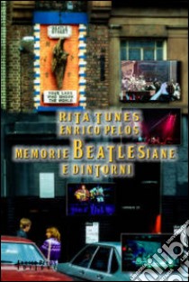 Memorie beatlesiane e dintorni libro di Tunes Rita; Pelos Enrico