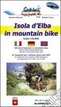 Isola d'Elba in mountain bike. Carta topografica per escursionisti 1:25.000. Con CD-ROM libro di Gherardi Massimo