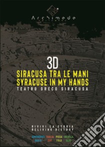 3D Siracusa tra le mani. Teatro Greco di Siracusa. Ediz. italiana e inglese libro di Capizzi Maria Gabriella; Francesco Pancari; Marchetti Francesco