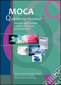 MOCA. Quaderno tecnico. Materiali e oggetti destinati a venire a contatto con i prodotti alimentari. Vol. 3 libro