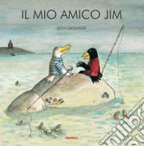 Il mio amico Jim. Ediz. a colori libro di Crowther Kitty