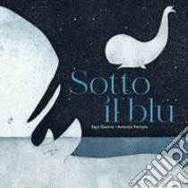 Sotto il blu. Ediz. illustrata libro di Ferrara Antonio