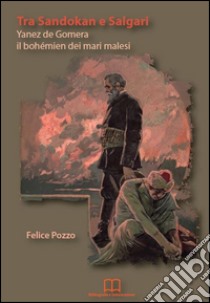 Tra Sandokan e Salgari. Yanez de Gomera il bohémien dei mari malesi libro di Pozzo Felice