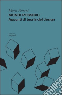 Mondi possibili. Appunti di teoria del design libro di Petroni Marco