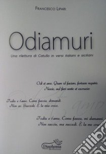 Odiamuri. Una rilettura di Catullo in versi italiani e siciliani libro di Lipari Francesco