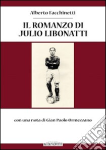 Il romanzo di Julio Libonatti libro di Facchinetti Alberto