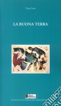 La buona terra libro di Vaira Tina