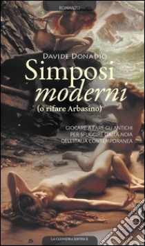 Simposi moderni (o rifare Arbasino) libro di Donadio Davide