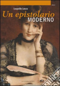 Un epistolario moderno libro di Lenza Leopoldo