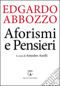 Aforismi e pensieri libro di Abbozzo Edgardo; Anelli A. (cur.)