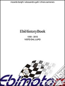 EbiHistoryBook libro di Galli Alessandro; Borghi Riccardo; Semeraro Chiara