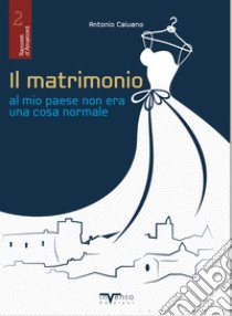 Il matrimonio al mio paese non era una cosa normale libro di Caivano Antonio