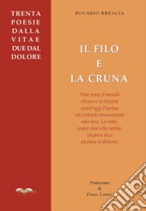 Il filo e la cruna. Trenta poesie dalla vita e due dal dolore libro di Brescia Rosario