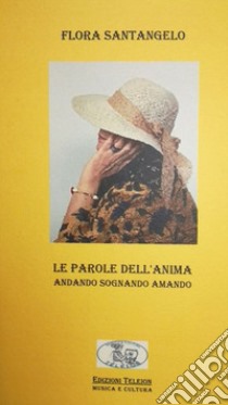 Le parole dell'anima. Andando sognando amando libro di Santangelo Flora