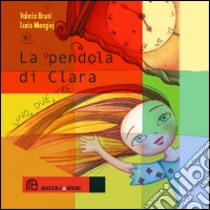 La pendola di Clara libro di Bruni Valeria; Mongioj Lucia