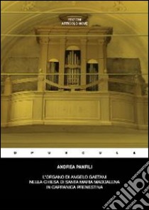 L'organo di Angelo Gaetani nella chiesa di Santa Maria Maddalena in Capranica Prenestina libro di Panfili Andrea