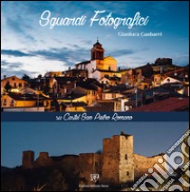 Sguardi fotografici sul Castel San Pietro Romano. L'antica Acropoli di Praeneste. Ediz. illustrata libro di Gasbarri Gianluca