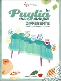 La Puglia che mangia differente. Ricettario di cucina inclusiva libro