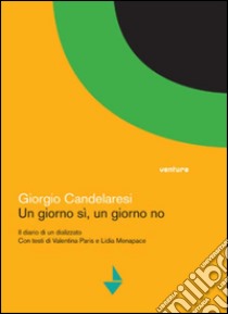 Un giorno sì, un giorno no. Il diario di un dializzato libro di Candelaresi Giorgio