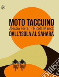 Moto taccuino. Dall'Isola al Sahara libro di Manca Nicola; Ferrari Alessio