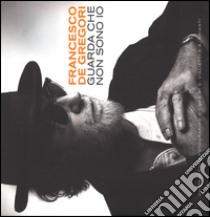 Francesco de Gregori. Guarda che non sono io. Ediz. illustrata. Con DVD libro di Viglietti S. (cur.); Arianti A. (cur.)