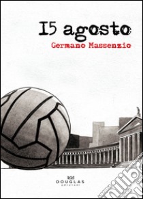 15 agosto libro di Massenzio Germano