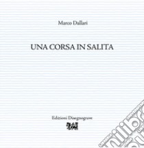 Una corsa in salita libro di Dallari Marco