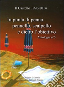 In punta di penna, pennello, scalpello e dietro l'obiettivo. Ediz. illustrata libro di Recchia C. (cur.)