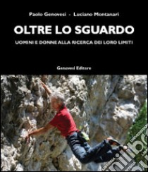 Oltre lo sguardo. Uomini e donne alla ricerca dei loro limiti libro di Genovesi Paolo