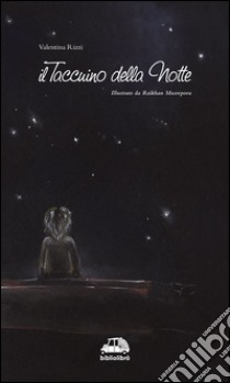 Il taccuino della notte. Ediz. illustrata libro di Rizzi Valentina; Brunetti P. (cur.)