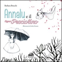 Annalù e il signor Pesciolino. Ediz. illustrata libro di Brocchi Barbara