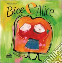 Bice e Alice. Ediz. illustrata libro di Rizzi Valentina; De Martini E. (cur.)