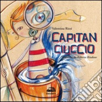 Capitan Ciuccio. Ediz. illustrata libro di Rizzi Valentina; Pirone S. (cur.)