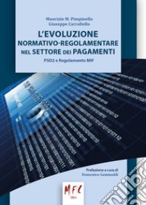 L'evoluzione normativo-regolamentare nel settore dei pagamenti. PSD2 e regolamento MIF libro di Pimpinella Maurizio M.; Carrafiello Giuseppe